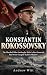 Konstantin Rokossovsky: The...