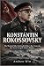 Konstantin Rokossovsky: The...
