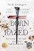 Born and Razed by Beth Granger