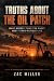 TRUTHS ABOUT THE OIL PATCH:...
