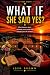 What If She Said Yes?: The ...