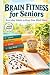 Brain Fitness for Seniors: ...
