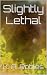 Slightly Lethal (Mostly Sta...