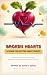 Broken Hearts: A Guide for ...