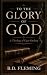 To the Glory of God: A Theo...