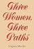 Three Women, Three Paths