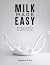 Milk Made Easy: The Science...