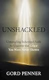 Unshackled: Untangling Inherited Faith to Uncover the Grace You Were Never Shown (Unshackled Series)