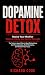 Dopamine Detox: Rewire Your...
