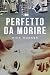 Perfetto da morire (Italian Edition)