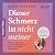Dieser Schmerz ist nicht me...