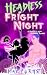 Headless on Fright Night: A...