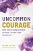 Uncommon Courage by Becky Estby Uncommon Courage by Becky Estby