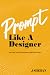 Prompt Like a Designer: Ste...