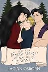 Sent to a Fantasy World and Now All the Men Want Me by Jaclyn Osborn