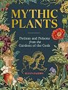 Mythic Plants: Potions and Poisons from the Gardens of the Gods