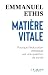 Matière vitale: Pourquoi l'...