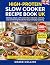 High Protein Slow Cooker Recipe Book Uk by Grace Collins