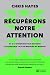 Récupérons notre attention by Chris Hayes