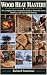 Wood Heat Mastery: The Comp...
