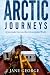 Arctic Journeys: A Journali...