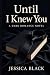 Until I Knew