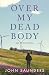 Over My Dead Body and Other...