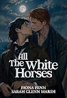 All the White Horses by Sarah Glenn Marsh