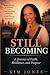 Still Becoming: A journey o...