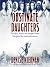 Obstinate Daughters: The Rebels, Writers, and Renegade Women Who Ignited the American Revolution
