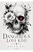 Dangerous love kind