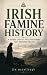 Irish Famine History: A gui...