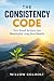 The Consistency Code: Turn Small Actions into Meaningful Long-Term Results