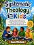 Systematic Theology for Kid...