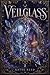 Veilglass: A YA Romantasy N...