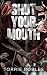 Shut Your Mouth