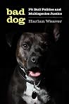 Bad Dog: Pit Bull Politics and Multispecies Justice (Feminist Technosciences) Bad Dog: Pit Bull Politics and Multispecies Justice (Feminist Technosciences)