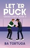 Let 'er Puck by B.A. Tortuga