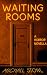 Waiting Rooms by Michael Stone Waiting Rooms by Michael Stone