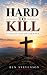 Hard to Kill: A Collection ...