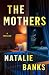 The Mothers by Natalie Banks The Mothers by Natalie Banks