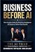 Business Before AI: How Lea...