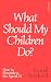 What Should My Children Do?