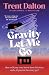 Gravity Let Me Go