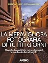La meravigliosa fotografia di tutti i giorni La meravigliosa fotografia di tutti i giorni