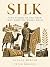 Silk: Nine Stories of the Fiber That Made the World Small (The Materials That Changed The World Book 4)