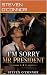 I’M SORRY MR PRESIDENT
