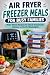Air Fryer Freezer Meals for...