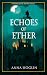 Echoes of Ether by Anna Höglin Echoes of Ether by Anna Höglin