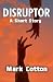 Disruptor: A Short Story